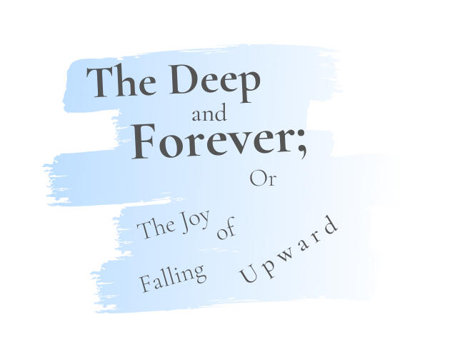 Cover art for The Deep and Forever; Or The Joy of Falling Upward